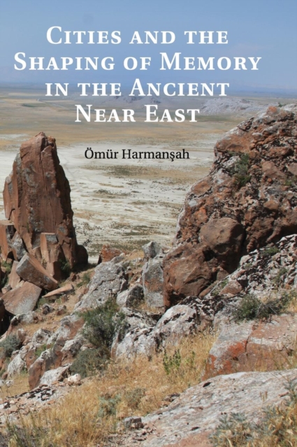 Cities and the Shaping of Memory in the Ancient Near East, Hardback Book