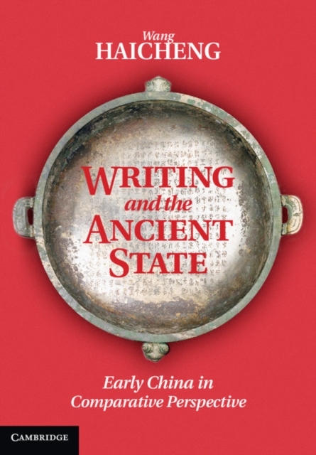 Writing and the Ancient State : Early China in Comparative Perspective, Hardback Book