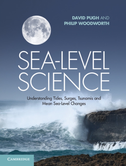 Sea-Level Science : Understanding Tides, Surges, Tsunamis and Mean Sea-Level Changes, Hardback Book