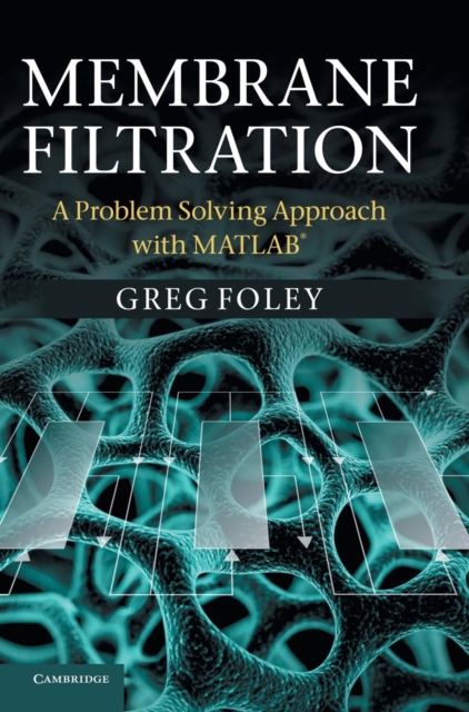 Membrane Filtration : A Problem Solving Approach with MATLAB, Hardback Book