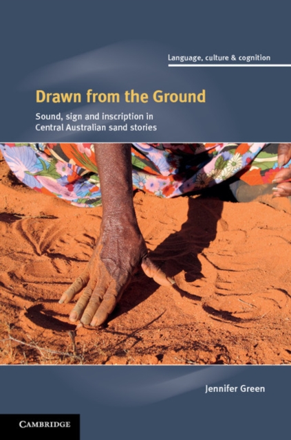 Drawn from the Ground : Sound, Sign and Inscription in Central Australian Sand Stories, Hardback Book
