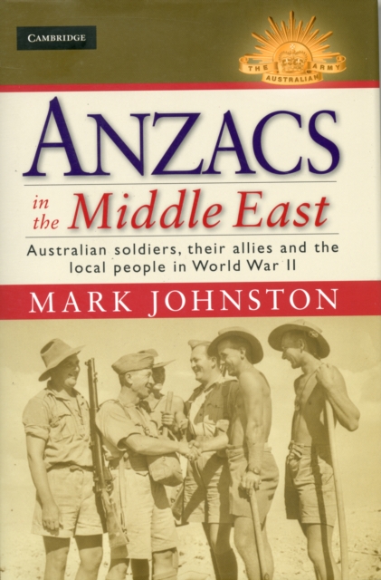 Anzacs in the Middle East : Australian Soldiers, their Allies and the Local People in World War II, Hardback Book