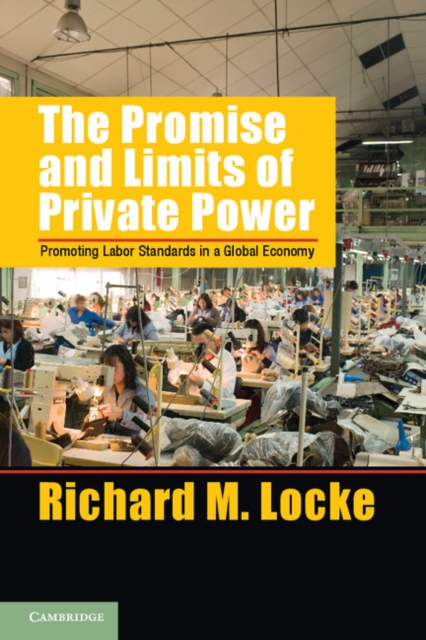 The Promise and Limits of Private Power : Promoting Labor Standards in a Global Economy, Hardback Book