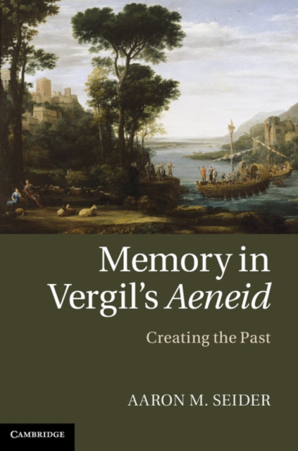 Memory in Vergil's Aeneid : Creating the Past, Hardback Book