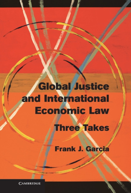 Global Justice and International Economic Law : Three Takes, Hardback Book