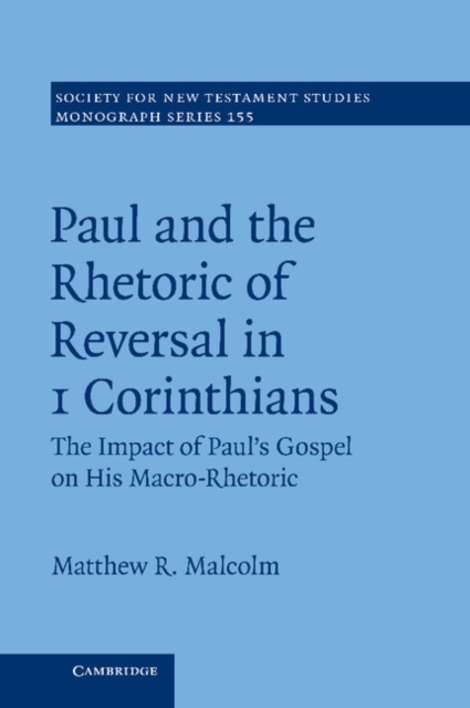 Paul and the Rhetoric of Reversal in 1 Corinthians : The Impact of Paul's Gospel on his Macro-Rhetoric, Hardback Book