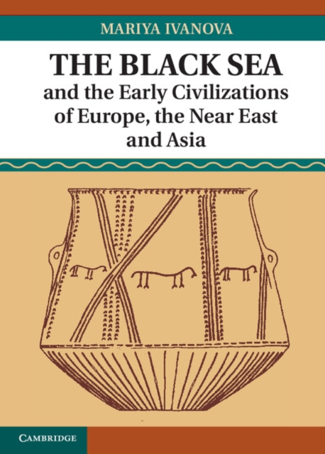 The Black Sea and the Early Civilizations of Europe, the Near East and Asia, Hardback Book