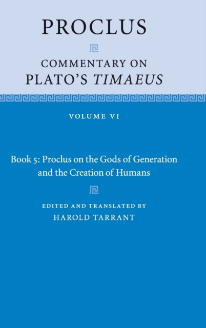 Proclus: Commentary on Plato's Timaeus: Volume 6, Book 5: Proclus on the Gods of Generation and the Creation of Humans, Hardback Book