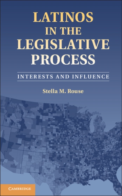 Latinos in the Legislative Process : Interests and Influence, Hardback Book