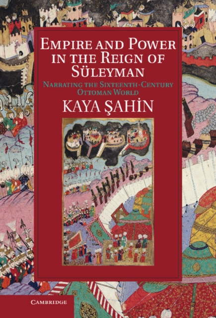 Empire and Power in the Reign of Suleyman : Narrating the Sixteenth-Century Ottoman World, Hardback Book