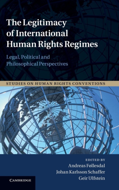The Legitimacy of International Human Rights Regimes : Legal, Political and Philosophical Perspectives, Hardback Book