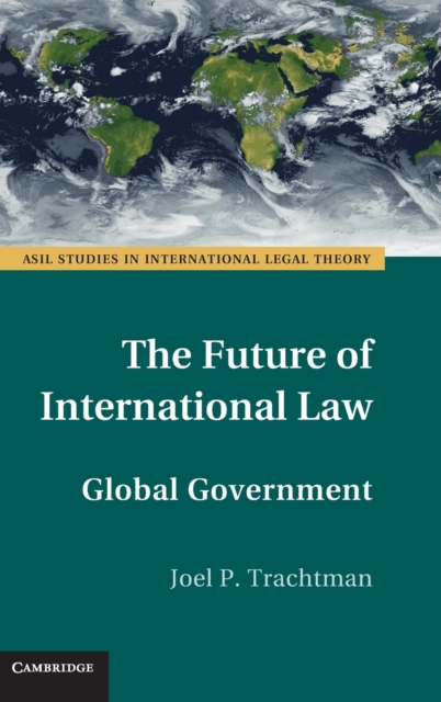 The Future of International Law : Global Government, Hardback Book