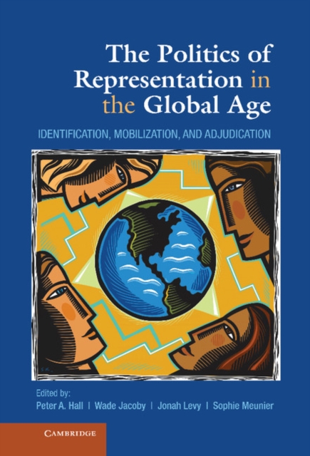 The Politics of Representation in the Global Age : Identification, Mobilization, and Adjudication, Hardback Book
