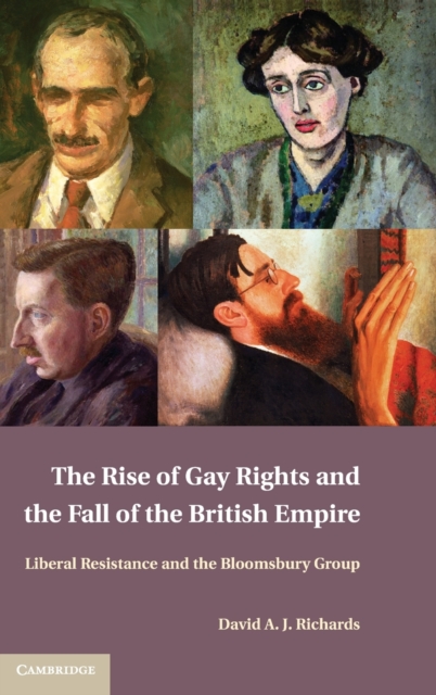 The Rise of Gay Rights and the Fall of the British Empire : Liberal Resistance and the Bloomsbury Group, Hardback Book