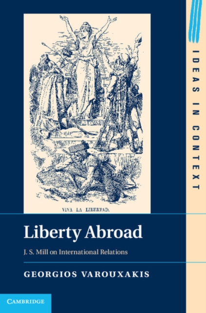 Liberty Abroad : J. S. Mill on International Relations, Hardback Book