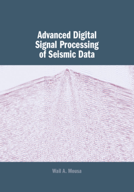 Advanced Digital Signal Processing of Seismic Data, Hardback Book