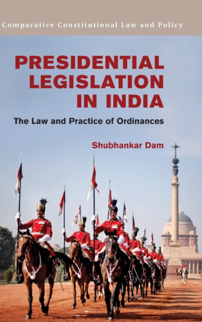 Presidential Legislation in India : The Law and Practice of Ordinances, Hardback Book