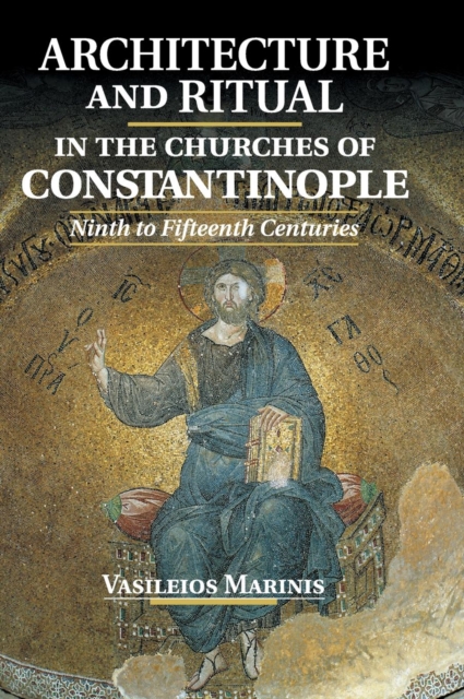 Architecture and Ritual in the Churches of Constantinople : Ninth to Fifteenth Centuries, Hardback Book