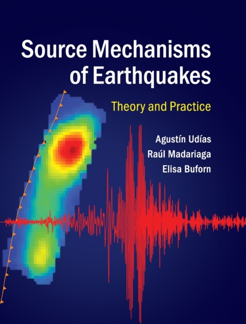 Source Mechanisms of Earthquakes : Theory and Practice, Hardback Book