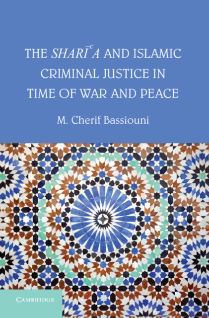 The Shari'a and Islamic Criminal Justice in Time of War and Peace, Hardback Book