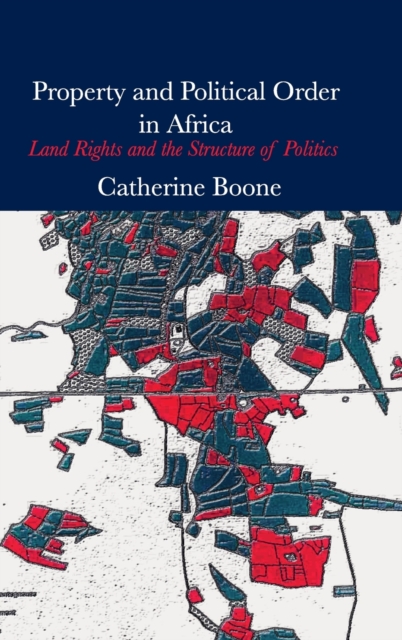 Property and Political Order in Africa : Land Rights and the Structure of Politics, Hardback Book