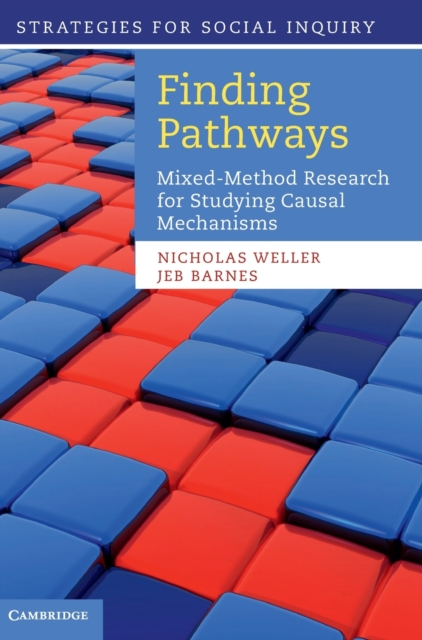 Finding Pathways : Mixed-Method Research for Studying Causal Mechanisms, Hardback Book