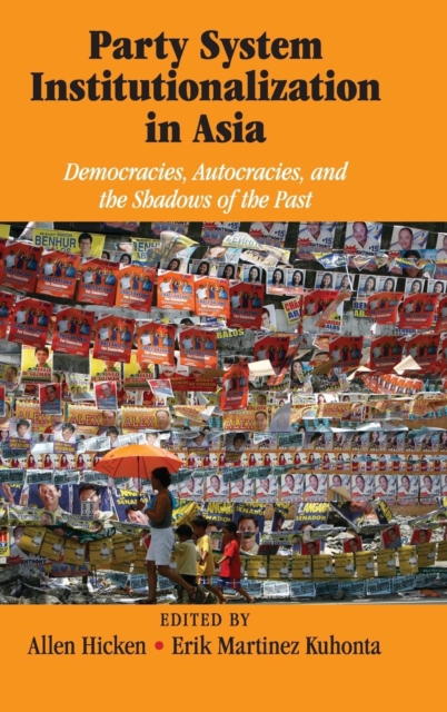 Party System Institutionalization in Asia : Democracies, Autocracies, and the Shadows of the Past, Hardback Book