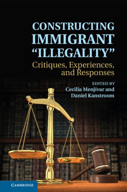 Constructing Immigrant 'Illegality' : Critiques, Experiences, and Responses, Hardback Book