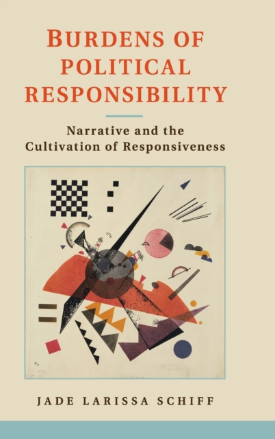 Burdens of Political Responsibility : Narrative and the Cultivation of Responsiveness, Hardback Book