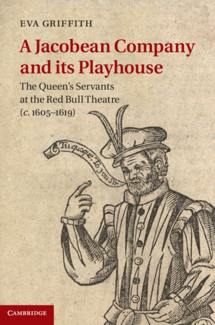 A Jacobean Company and its Playhouse : The Queen's Servants at the Red Bull Theatre (c.1605-1619), Hardback Book