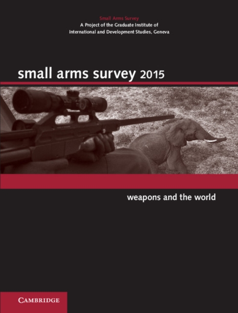 Small Arms Survey 2015 : Weapons and the World, Hardback Book