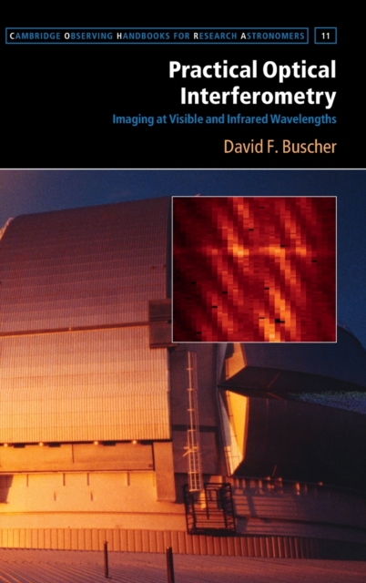 Practical Optical Interferometry : Imaging at Visible and Infrared Wavelengths, Hardback Book