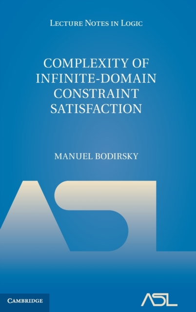 Complexity of Infinite-Domain Constraint Satisfaction, Hardback Book