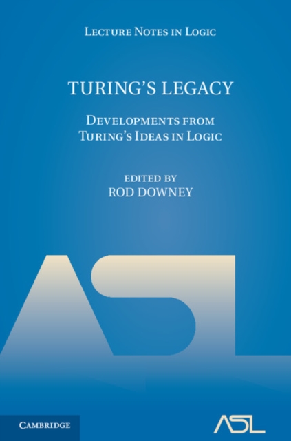 Turing's Legacy : Developments from Turing's Ideas in Logic, Hardback Book