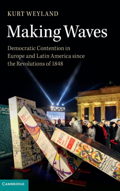 Making Waves : Democratic Contention in Europe and Latin America since the Revolutions of 1848, Hardback Book