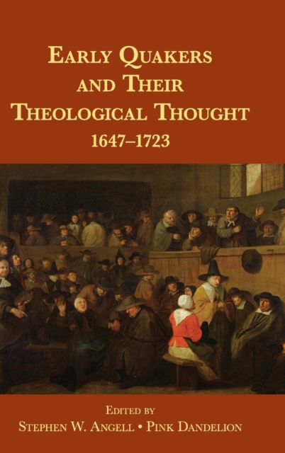 Early Quakers and Their Theological Thought : 1647-1723, Hardback Book