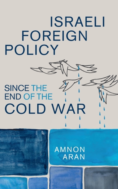 Israeli Foreign Policy since the End of the Cold War, Hardback Book