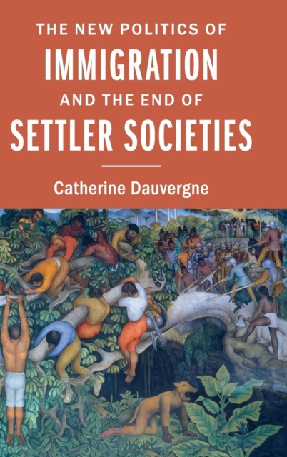 The New Politics of Immigration and the End of Settler Societies, Hardback Book