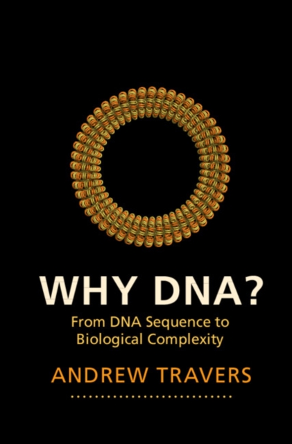 Why DNA? : From DNA Sequence to Biological Complexity, Hardback Book