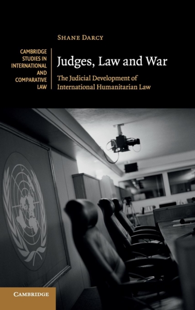 Judges, Law and War : The Judicial Development of International Humanitarian Law, Hardback Book