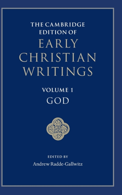The Cambridge Edition of Early Christian Writings: Volume 1, God, Hardback Book