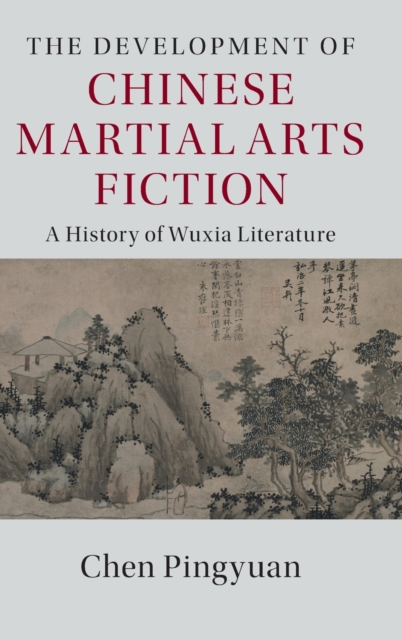 The Development of Chinese Martial Arts Fiction : A History of Wuxia Literature, Hardback Book