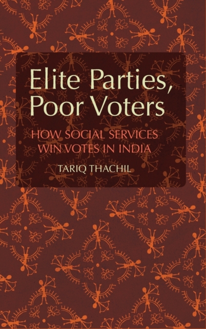 Elite Parties, Poor Voters : How Social Services Win Votes in India, Hardback Book