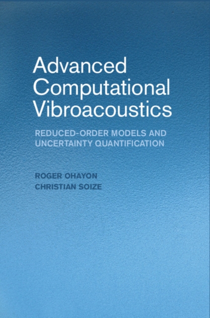 Advanced Computational Vibroacoustics : Reduced-Order Models and Uncertainty Quantification, Hardback Book