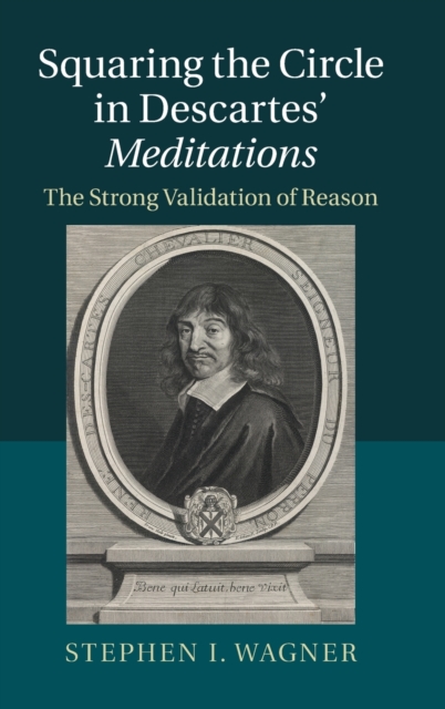 Squaring the Circle in Descartes' Meditations : The Strong Validation of Reason, Hardback Book