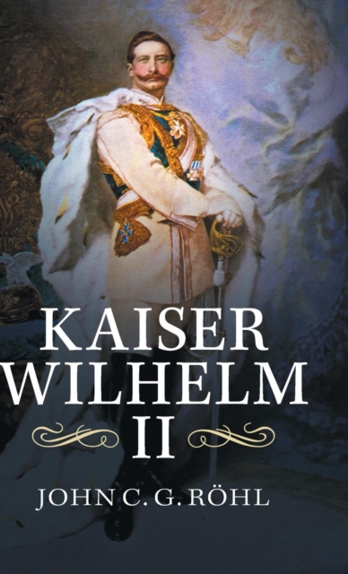 Kaiser Wilhelm II : A Concise Life, Hardback Book