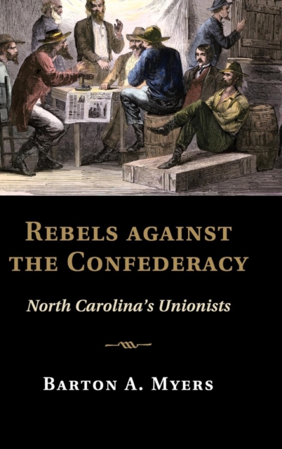Rebels against the Confederacy : North Carolina's Unionists, Hardback Book