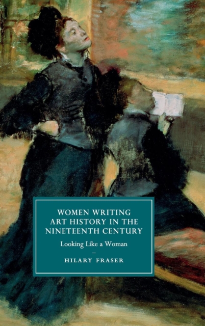 Women Writing Art History in the Nineteenth Century : Looking Like a Woman, Hardback Book