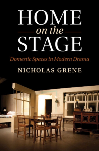 Home on the Stage : Domestic Spaces in Modern Drama, Hardback Book