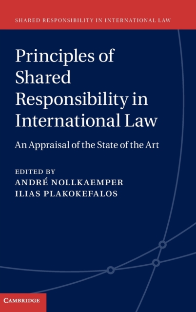 Principles of Shared Responsibility in International Law : An Appraisal of the State of the Art, Hardback Book
